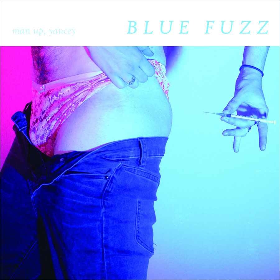 Man Up, Yancey - Blue Fuzz