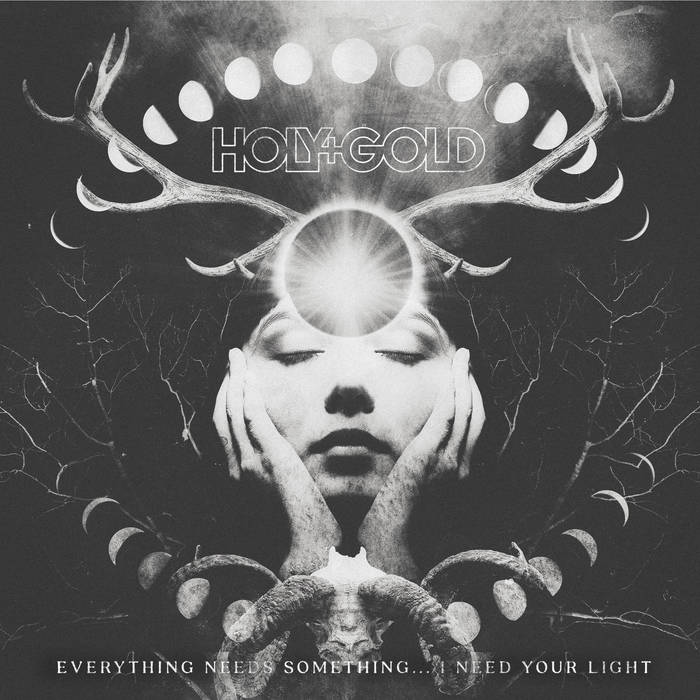 Holy+Gold - Everything Needs Something​.​.​. I Need Your Light