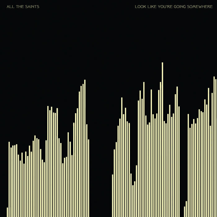 All the Saints - Look Like You're Going Somewhere