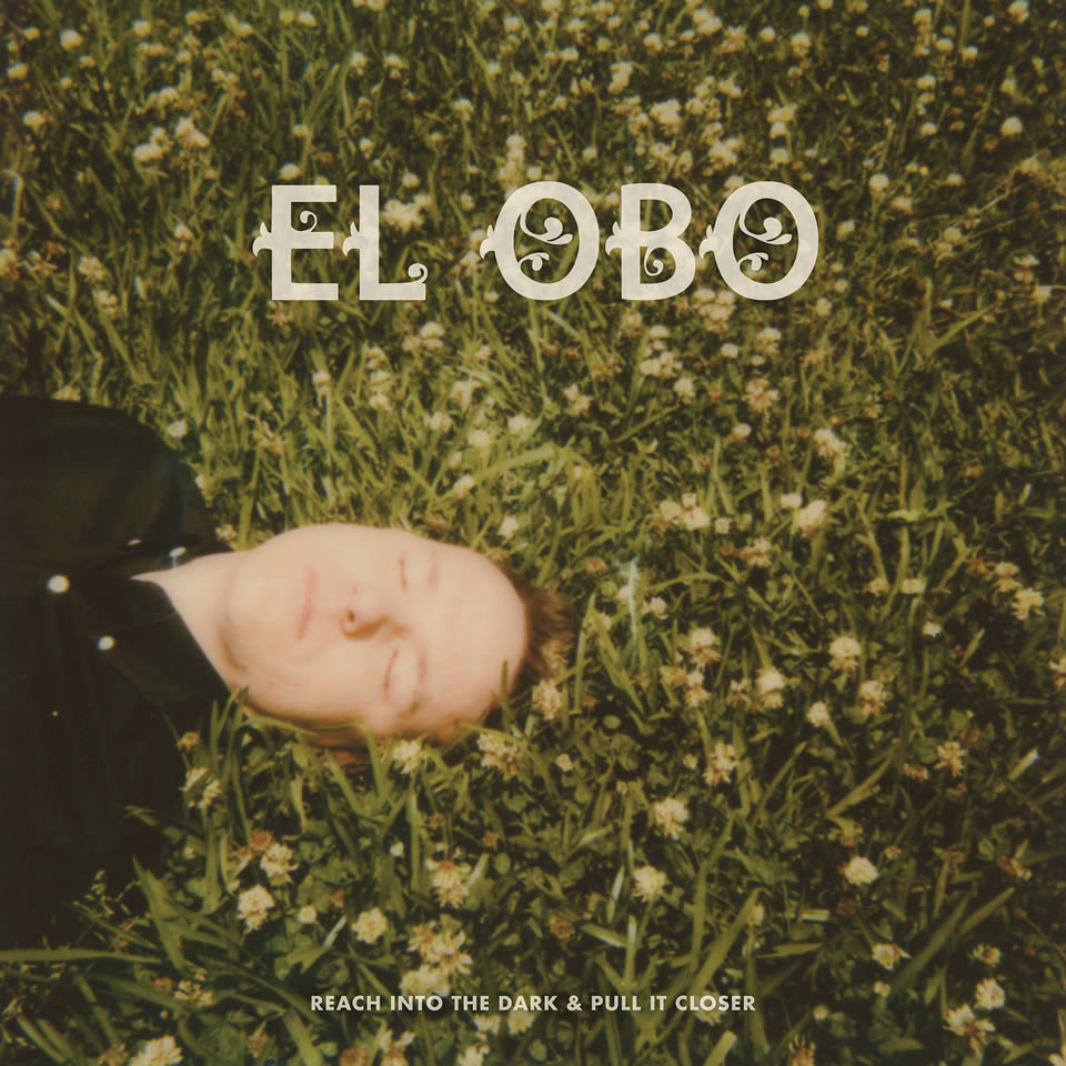 El Obo - Reach Into the Dark & Pull it Closer