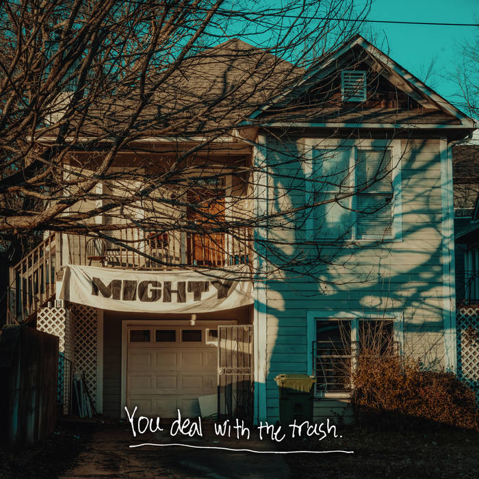 cover art for Mighty's You Deal with the Trash featuring a suburban home with Mighty banner strung across it